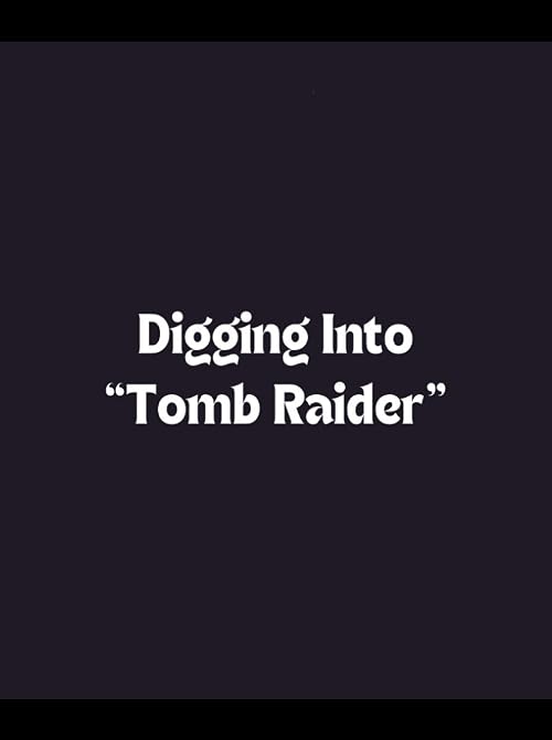 Digging Into 'Tomb Raider'