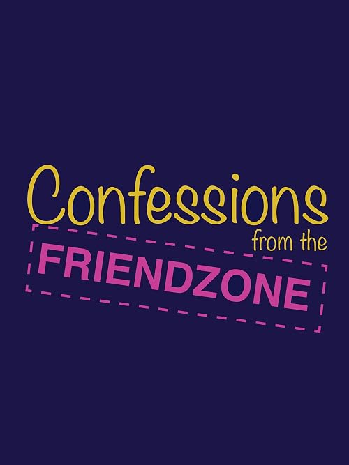 Confessions from the Friendzone