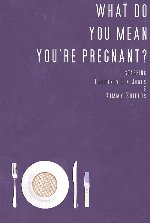 What Do You Mean You're Pregnant?