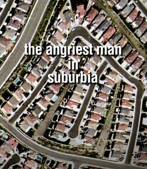 The Angriest Man in Suburbia