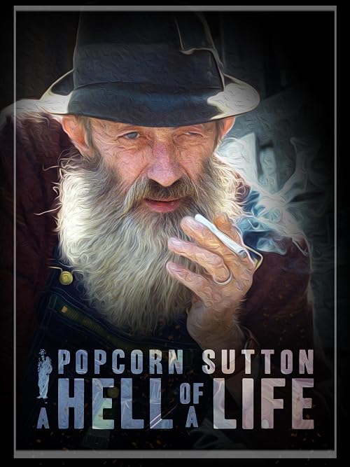 Popcorn Sutton: A Hell of a Life
