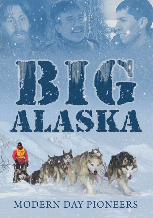 Big Alaska: Modern Day Pioneers