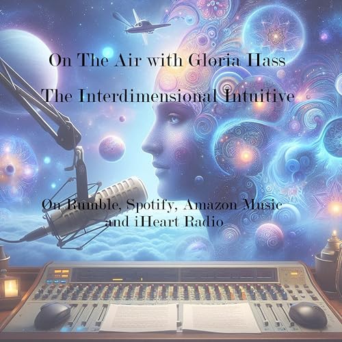 On the Air with Gloria Hass the Interdimensional Intuitive