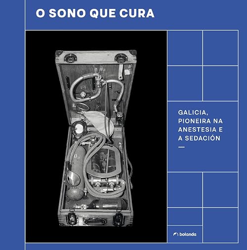 O Sono que Cura: Historia da Anestesia en Galicia.