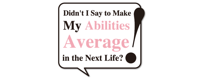 Didn't I Say to Make My Abilities Average in the Next Life?!