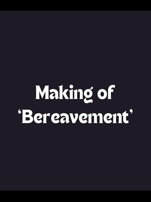 Making of 'Bereavement'