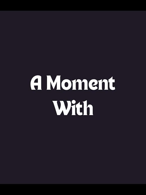 A Moment With