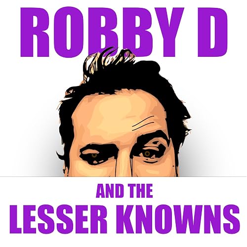 Robby D and the Lesser Knowns.