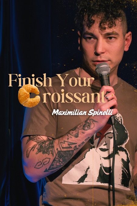 Maximillian Spinelli: Finish Your Croisant