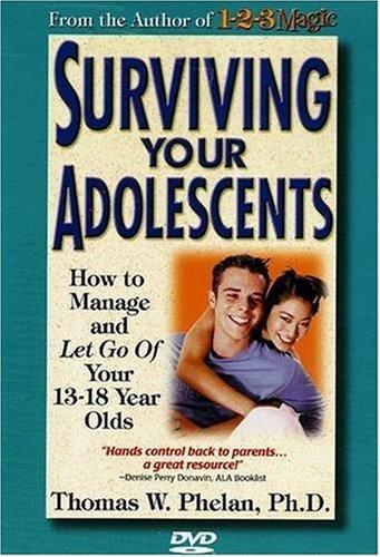 Surviving Your Adolescents: How to Manage and Let Go of Your 13- to 18-Year-Olds