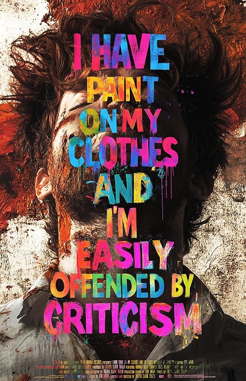 I Have Paint on My Clothes and I'm Easily Offended by Criticism