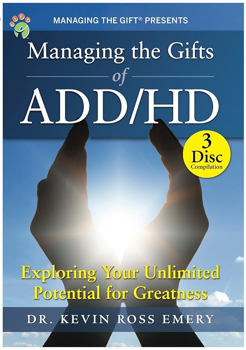 Managing the Gifts of ADD/HD Exploring Your Unlimited Potential for Greatness