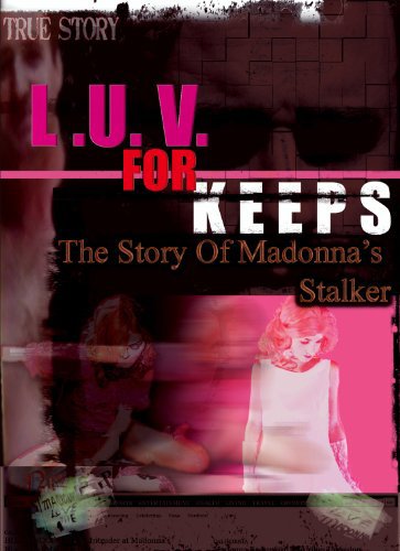 LUV for Keeps: The Story of Madonna's Stalker