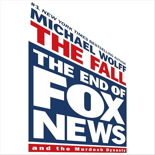 The Fall: The End of Fox News and the Murdoch Dynasty
