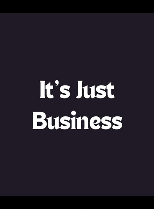It's Just Business