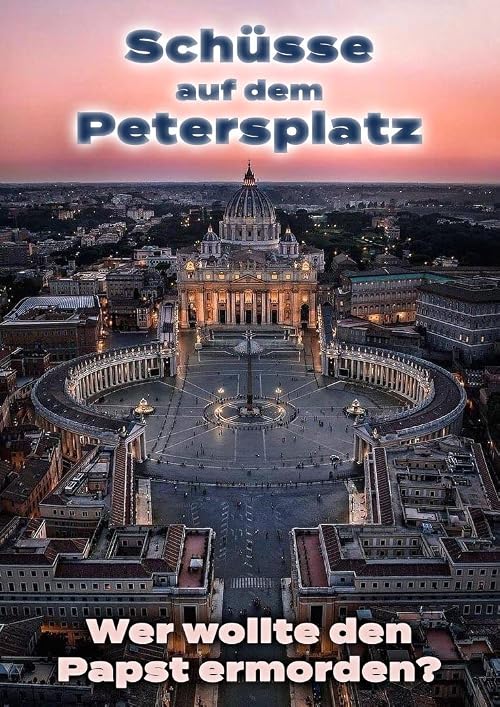 Schüsse auf dem Petersplatz: Wer wollte den Papst ermorden?
