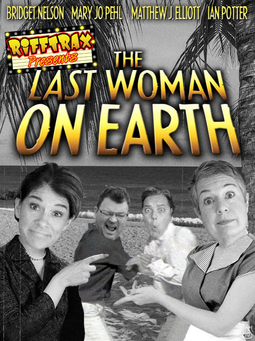 RiffTrax Presents: Last Woman on Earth
