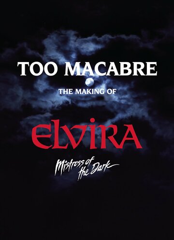 Too Macabre: The Making of Elvira, Mistress of the Dark
