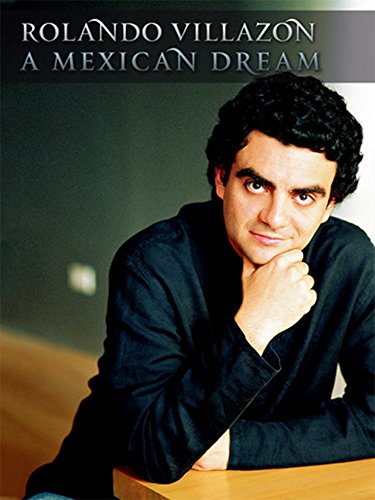 Rolando Villazón: A Mexican Dream