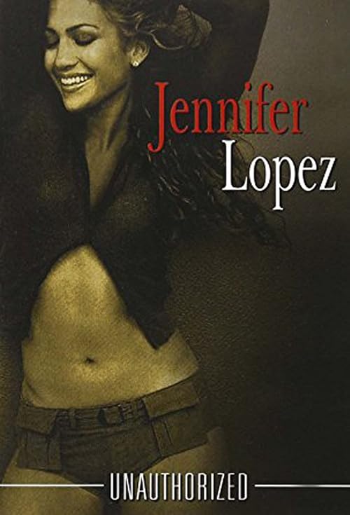 Jennifer Lopez: Unauthorized