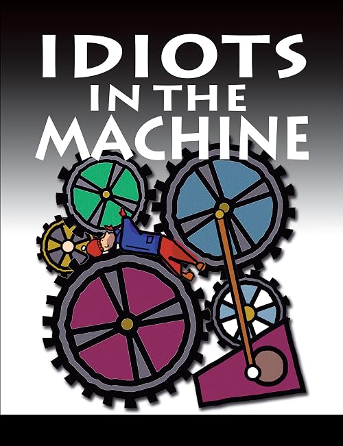 Idiots in the Machine