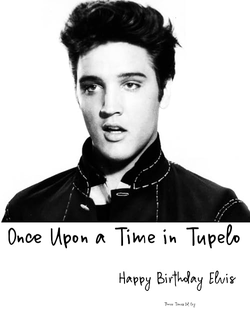 Once Upon a Time in Tupelo - Happy Birthday Elvis