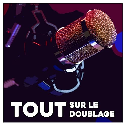 Tout savoir sur le doublage