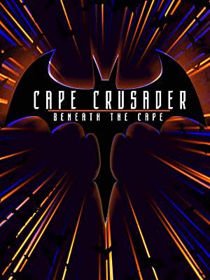 Beneath the Cape A Caped Crusader Documentary