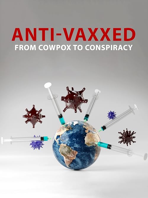 Anti-Vaxxed: From Cowpox to Conspiracy