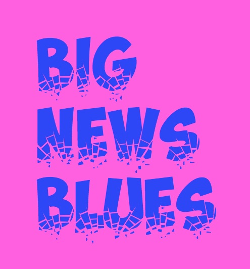 Big News Blues