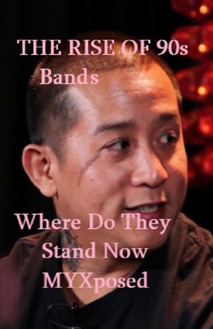 The Rise of 90s OPM Bands: Where Do They Stand Now/MYXposed