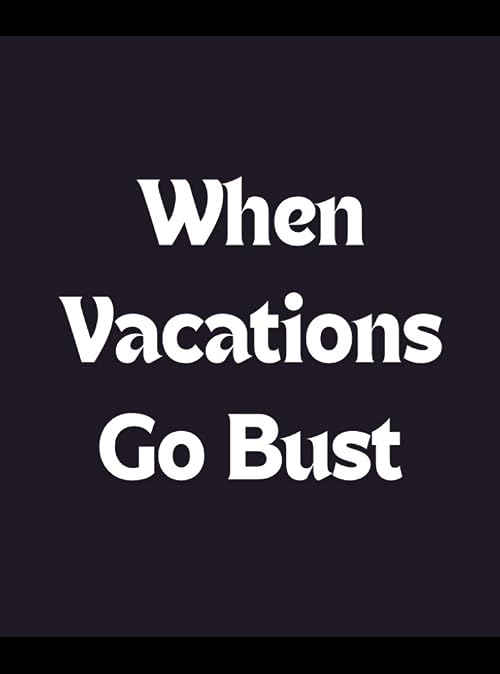 When Vacations Go Bust
