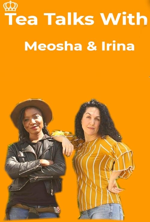Tea Talks with Meosha and Irina