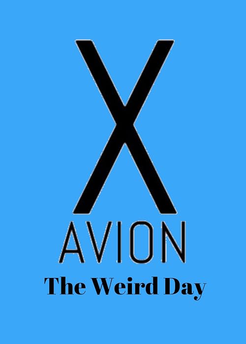X Avion: The Weird Day