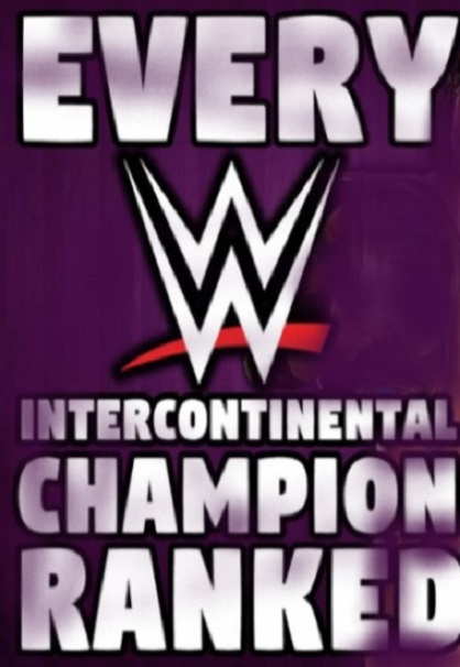 Every WWE Intercontinental Champion Ranked from Worst to Best