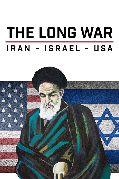 The Long War - Israel-Iran-USA
