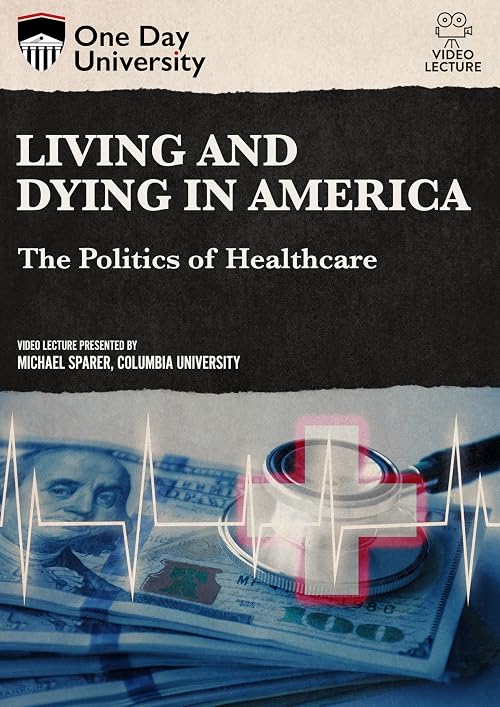 Living and Dying in America: The Politics of Healthcare