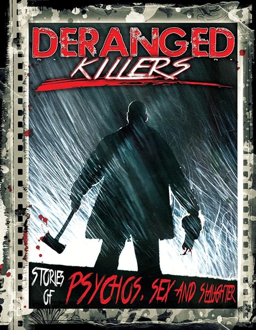 Deranged Killers: Stories of Psychos, Sex and Slaughter