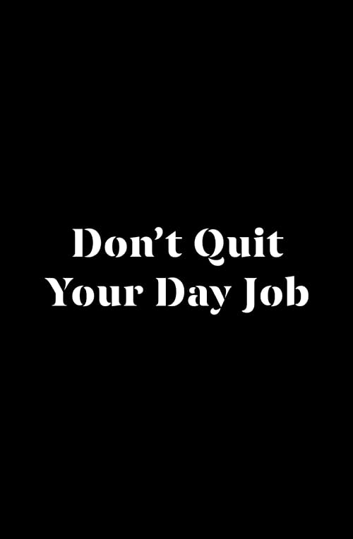 Don't Quit Your Day Job