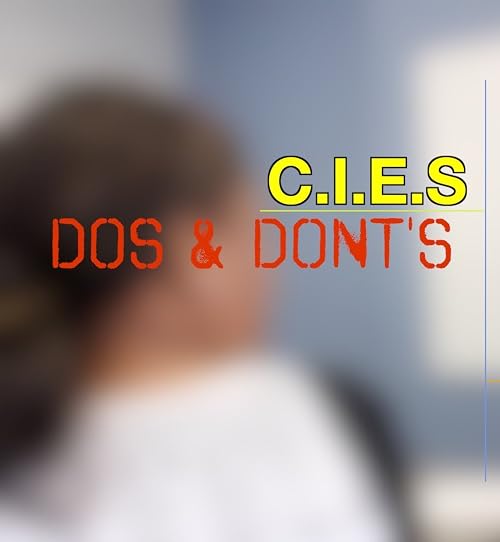 C.I.E.S Dos & Don'ts!