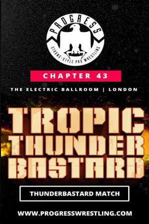 PROGRESS Wrestling PROGRESS Chapter 43: Tropic Thunderbastard