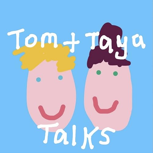 Tom and Taya talks