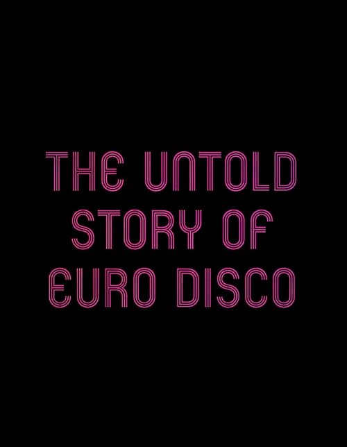 The Untold Story of Euro Disco
