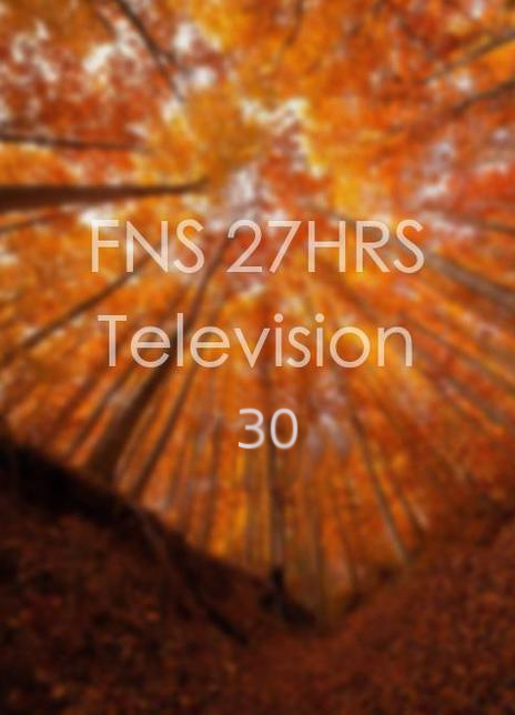 FNS 27 HRS Television 30
