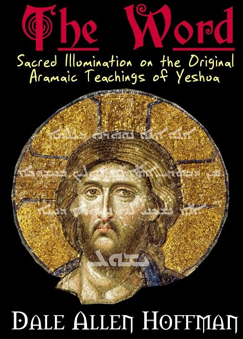 The Word: Sacred Illumination on the Original Aramaic Teachings of Yeshua