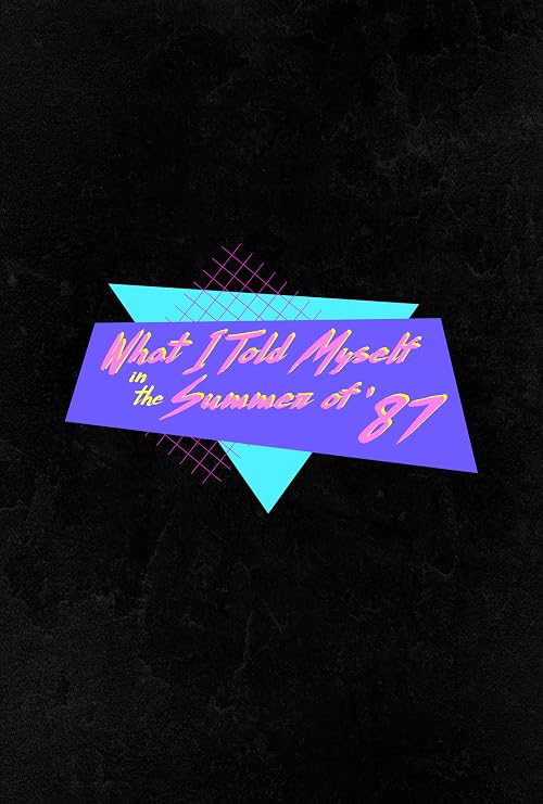 What I Told Myself in the Summer of '87