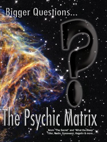 Bigger Questions... The Psychic Matrix