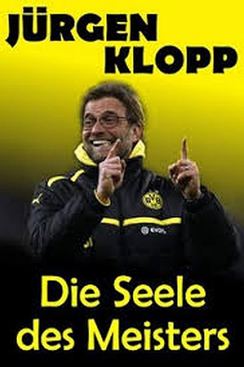 Jürgen Klopp - Die Seele des Meisters