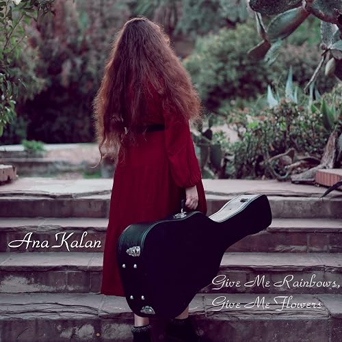 Ana Kalan: Give Me Rainbows, Give Me Flowers