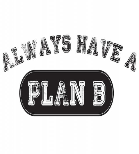 Always Have a Plan B